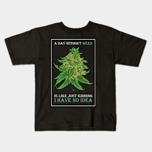 A Day Without Weed Is Like Cannabis Weed Smoking Kids T-Shirt